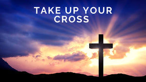 Take up your Cross